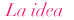 La idea
